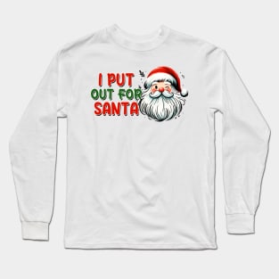 I Put Out For Santa Long Sleeve T-Shirt